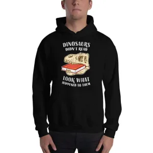 Dinosaurs Didn't Read - Look What Happened To Them - Hoodie